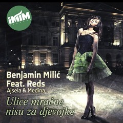 Benjamin Milić Feat. Reds (Ajsela & Medina) - Ulice mračne nisu za djevojke