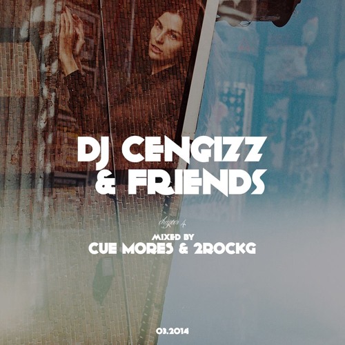 DJ CENGIZZ x FRIENDS - CHAPTER 4 /  MIXED BY CUE MORES & 2ROCKG