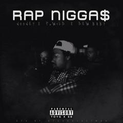 NOONEY X P-WILD X DEW BABY (SLUTTY BOYZ) - RAP NIGGAZ
