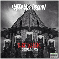 Yaddiya x Proton - That Wherk (Produced by Fade)