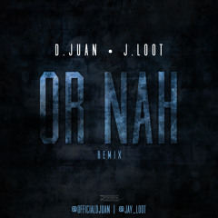 Or Nah Remix Feat. J. Loot