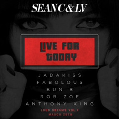 03 SEAN C & LV LIVE FOR TODAY feat JadaKiss , Fabolous, Bun B, Rob Zoe and Anthony King