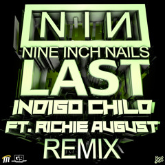 Nine Inch Nails-Last (Indigo Child feat. Richie August Remix) Clip