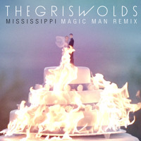 The Griswolds - Mississippi (Magic Man Remix)