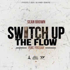 Sean Brown - Switch Up The Flow Feat. Toestah