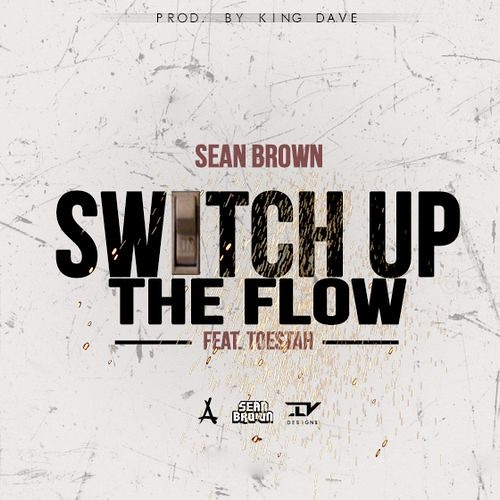 Sean Brown - Switch Up The Flow Feat. Toestah
