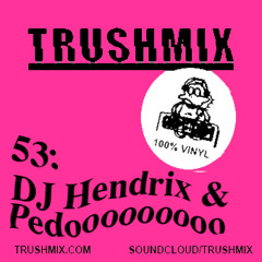 Trushmix 53: Peedoo & DJ Hendrix