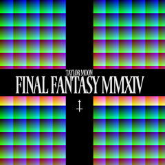 Taylor Moon- Final Fantasy MMXIV (produced By Mach Soul)