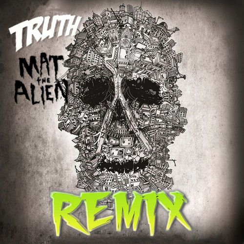 Truth - Radiation - Mat The Alien - REMIX - Exclusive FREE DOWNLOAD at The Dankles