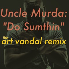 Uncle Murda - Do Sumthin (Art Vandal Remix)
