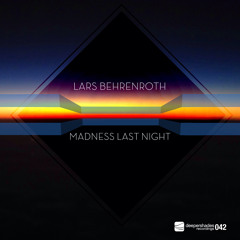 Lars Behrenroth "Madness Last Night" Deeper Shades Recordings