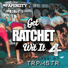 GET RATCHET WIT IT VOL. 4 (MIXTAPE)