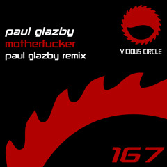 Paul Glazby - Motherfucker (Now Thats What I Call A Paul Glazby Remix ) (Vicious Circle)