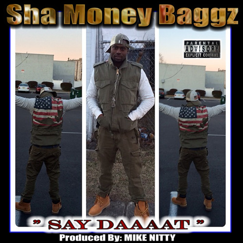 "Say Daaat"- SHA MONEY BAGGZ + MIKE NITTY (*exclusive*)