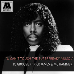 Dj Groove Ft Rick James & MC Hammer - U Can't Touch The Superfreaky MuSol