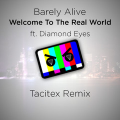 Welcome To The Real World Ft. Diamond Eyes (Tacitex Remix)
