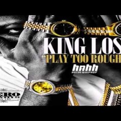 King Los - Play Too Rough (lyrics in description box)