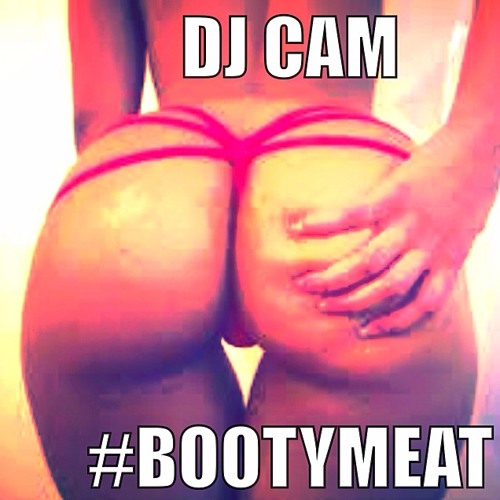 Stream Booty Meat by *DJ CAM* | Listen online for free on SoundCloud