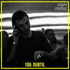 Dubtil, Nightclubber Podcast 106