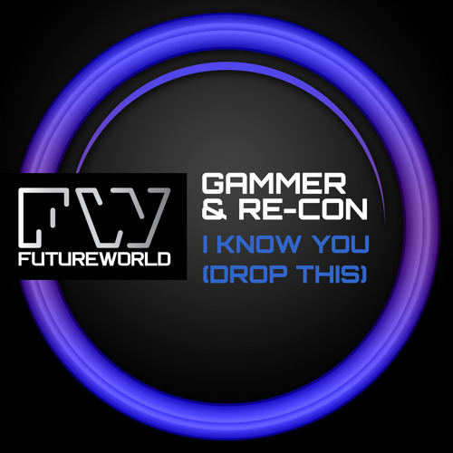 GAMMER & RE-CON - I KNOW YOU (DROP THIS) - OUT NOW !