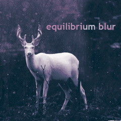 Equilibrium Blur (Track 3: Etherion Ep ~ Manyfeetunder Label)