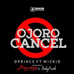 D'Prince Ft. Wizkid - Ojoro Cancel