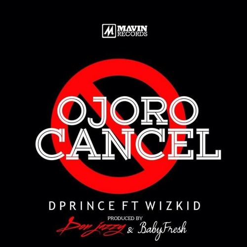 D'Prince Ft. Wizkid - Ojoro Cancel