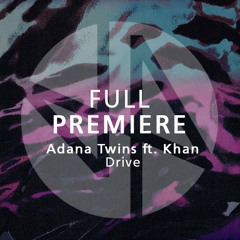 Full Premiere: Adana Twins - Drive ft. Khan (Original Mix)