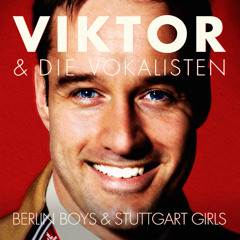 Viktor & Die Volkalisten – Berlin Boys and Stuttgart Girls