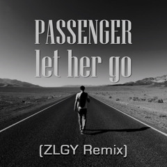 Passenger - Let Her Go (ZLGY Remix)