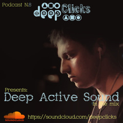 Deep Clicks Podcast 8, Presents: Deep Active Sound In The Mix (March 7, 2014)