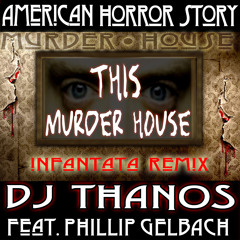 "This Murder House" (Infantata Remix) by DJ THANOS feat. Phillip Gelbach