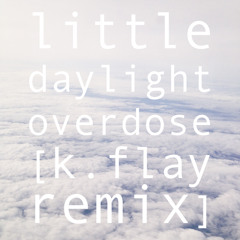 Little Daylight - Overdose (K.Flay Remix)