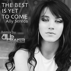 Ally Sereda - The Best Is Yet To Come (Blue Orange Remix) - Preview
