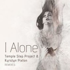 I Alone - Temple Step Project + Kyrstyn Pixton(Ant Brother Remix aka Sean Candy)