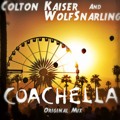 Colton Kaiser Presents WolfSnarling - Coachella (Original Mix) [FREE DOWNLOAD]