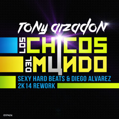 Tony Arzadon - Los Chicos Del Mundo (SexyHardBeats & Diego Alvarez 2k14 Rework)