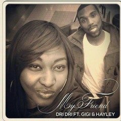 Dri Dri Ft. Gigi, Haley - My Friend
