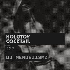 Molotov Cocktail 127 with Dj MendezisMz