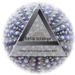 trinity - hello strange podcast #031