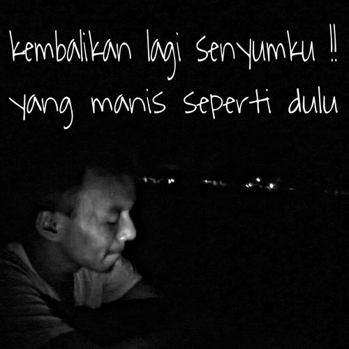 kembalikan lagi senyumku
