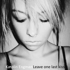 Karolin Engman feat. Marcus Backman - Leave One Last Kiss