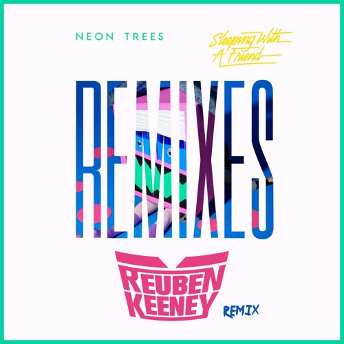 Neon Trees - Sleeping With A Friend (Reuben Keeney Remix) [Island] FREE ...