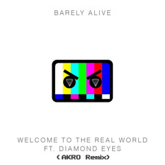 Barely Alive Ft. Diamond Eyes - Welcome To The Real World (AKRO Remix)