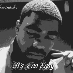 Its Too Easy (prod. by Govinachi)