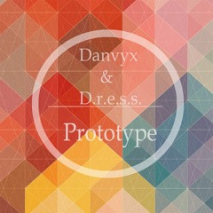 Danvyx & D.R.E.S.S Prototype (Original Mix)