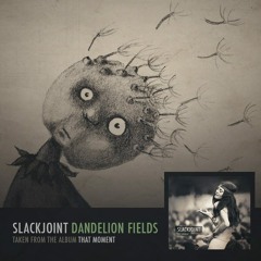 Slackjoint - Dandelion Fields (Free Download)