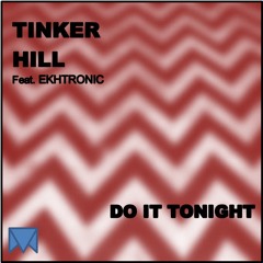 Tinker Hill - Do It Tonight (feat. Ekhtronic)