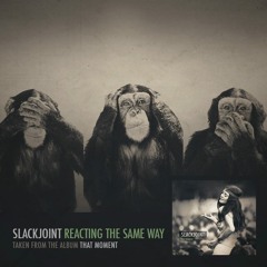 Slackjoint - Reacting The Same Way (Free Download)