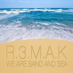 R.3.M.A.K - We Are Sand & Sea (Original Mix)